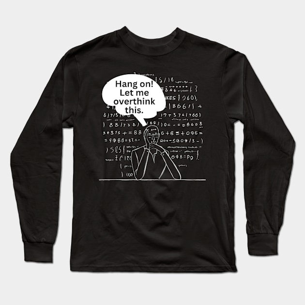 Hang On Let Me Overthink This. Overthinking Thinking Man Mind Jargon Chalk Board Repeated Text Typography Funny Introvert Text Long Sleeve T-Shirt by Motistry